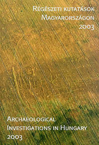 R�g�szeti kutat�sok Magyarorsz�gon 2003 - Archaeological investigations in Hungary 2003