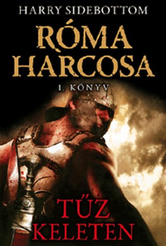 Harry Sidebottom - T�z keleten - R�ma harcosa 1. k�nyv