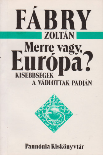 F�bry Zolt�n - Merre vagy, Eur�pa?Kisebbs�gek a v�dlottak padj�n