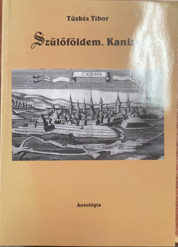 Tüskés Tibor - Szülőföldem, Kanizsa