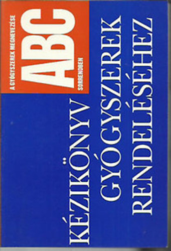 Grasser Katalin dr.; K�m�ves L�szl�; Berdin L�szl�n�  (�ssze�ll.) - K�zik�nyv gy�gyszerek rendel�s�hez (A gy�gyszerek megnevez�se ABC, ATC sorrendben)
