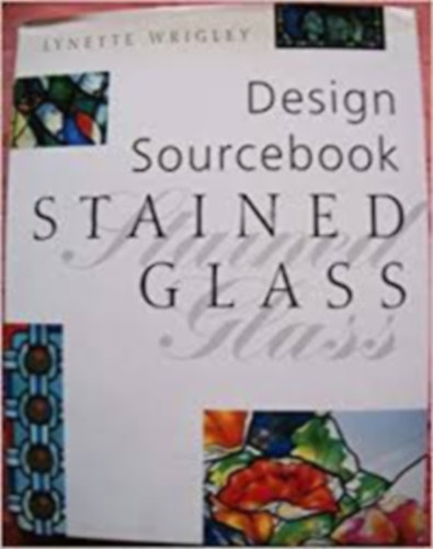 Lynette Wrigley - Design Sourcebook: Stained Glass
