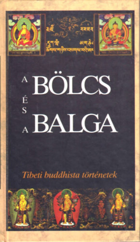 Lengyel Zolt�n; Szegedi M�nika  (szerk.) - A b�lcs �s a balga - Tibeti buddhista t�rt�netek