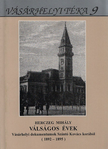 Herczeg Mihly - Vlsgos vek - Vsrhelyi dokumentumok Sznt Kovcs korbl (1892-1895)