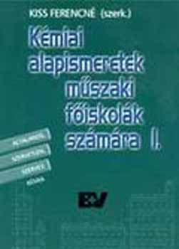 szerk. Kiss Ferencn - Kmiai alapismeretek mszaki fiskolk szmra I-II.