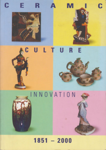 Gabriella Balla, Giancarlo Bojani Elisabetta Alpi - Ceramic Culture Innovation 1851-2000