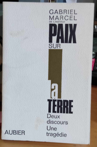 Gabriel Marcel - Gabriel Marcel de L'institut Paix sur la Terre Deux discours une tragdie