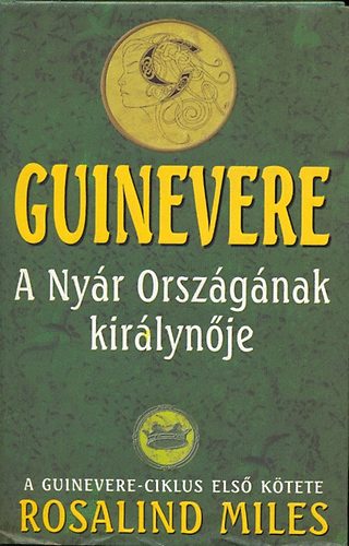 Rosalind Miles - Guinevere: A Ny�r Orsz�g�nak kir�lyn�je