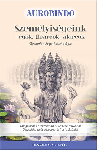 Sri Aurobindo - Szemlyisgeink - Egk, (h)arcok, larcok