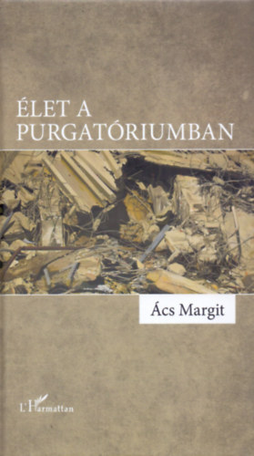 Ács Margit - Élet a purgatóriumban
