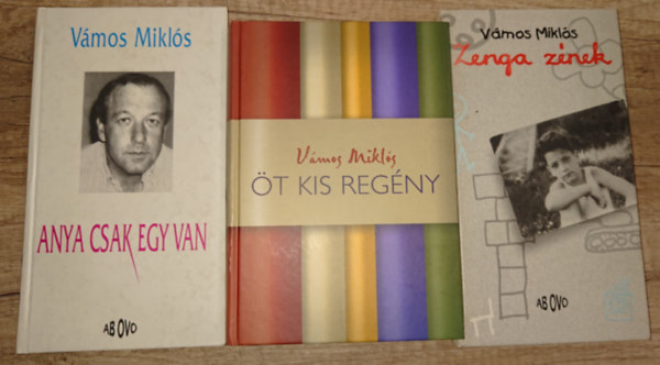 Vámos Miklós - 3 könyv Vámos Miklóstól: Anya csak egy van, Zenga zének, Öt kis regény