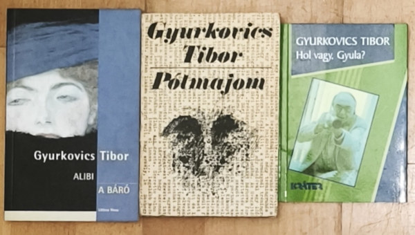 Gyurkovics Tibor - 4db Gyurkovics Tibor mű (4 mű 3 könyvben) - Alibi/A báró, Pótmajom, Hol vagy, Gyula?