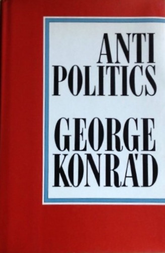 George Konrd - Antipolitics - An Essay