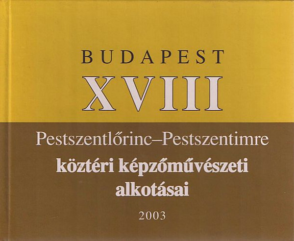 Kiss Marianna  (szerk.) - Budapest XVIII - Pestszentlrinc-Pestszentimre kztri kpzmvszeti alkotsai