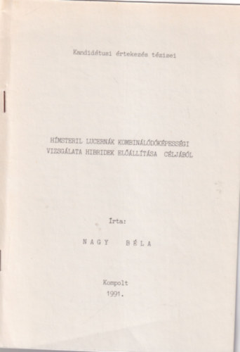 Nagy B�la - H�msteril lucern�k Kombin�l�d�k�pess�gi vizsg�lata hibridek el��ll�t�sa c�lj�b�l - Kandid�tusi �rtekez�s t�zisei