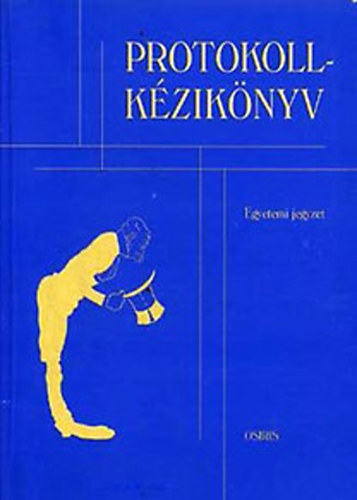 Fekete K�roly; Gyarmati Ildik�; Gyenes Levente; K�sa Diana; Lach�zi L�szl�; M�t� J�nos; Dr. Sul�nyi P�ter; Dr. V�mos L�szl�n� - Protokoll-k�zik�nyv (Egyetemi jegyzet)