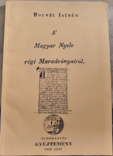 Horv�t Istv�n - A' Magyar Nyelv r�gi Maradv�nyair�l (reprint)