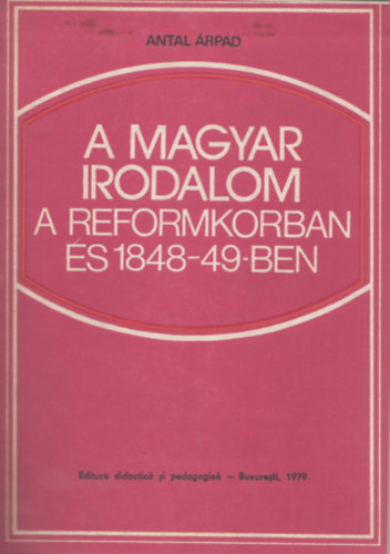 Antal �rp�d - A Magyar Irodalom a reformkorban �s 1848-49-ben