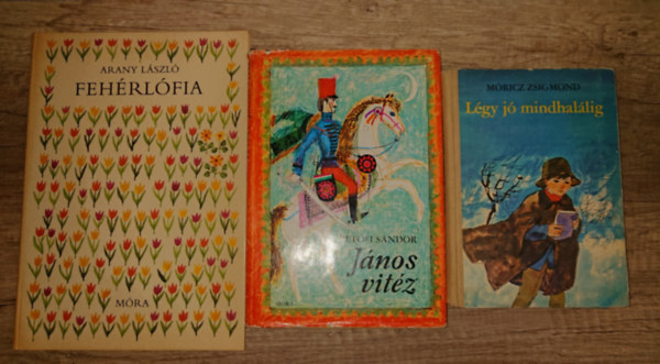 Pet�fi S�ndor, Arany L�szl� M�ricz Zsigmond - 3 klasszikus ifj�s�gi k�nyv: L�gy j� mindhal�lig, J�nos vit�z, Feh�rl�fia