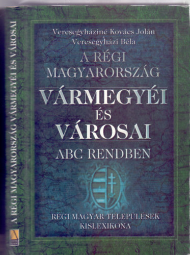 Veresegyhzin Kovcs Joln s Veresegyhzi Bla - A rgi Magyarorszg vrmegyi s vrosai ABC rendben - Rgi magyar teleplsek kislexikona