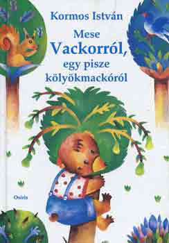 Kormos Istvn - Mese Vackorrl, egy pisze klykmackrl