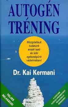 Dr. Kai Kermani - Autogn trning - Mozgstsuk tudatunk erejt testi s lelki egszsgnk vdelmben!