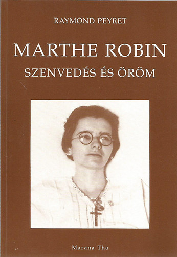 Raymond Peyret - Marthe Robin - Szenveds s rm