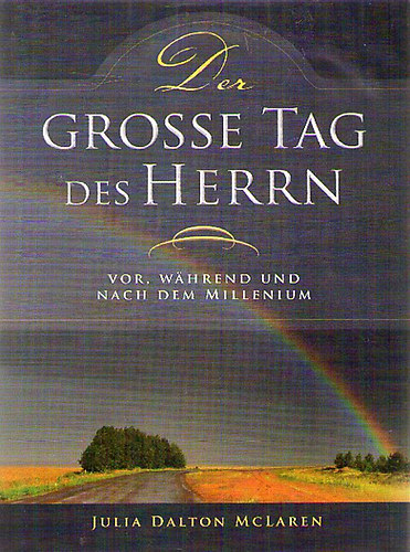 Julia Dalton McLaren - Der grosse Tag des Herrn - Die Zeit vor, whrend und nach dem Millenium