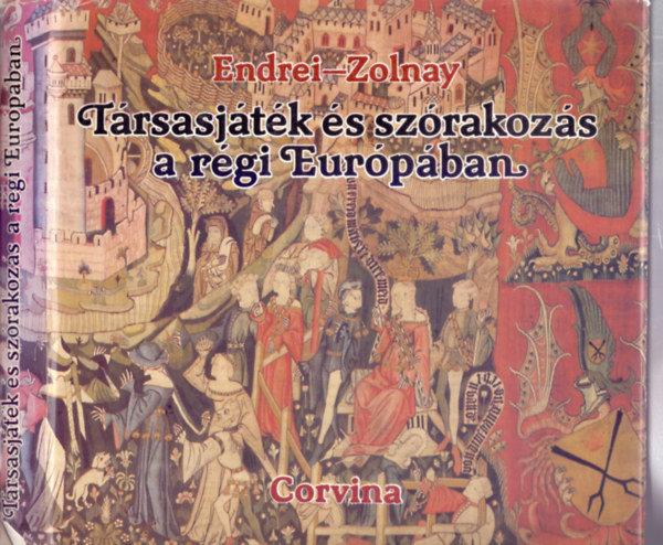 Endrei Walter Zolnay L�szl� - T�rsasj�t�k �s sz�rakoz�s a r�gi Eur�p�ban A j�t�k k�z�pkori meg�t�l�se, Gyermekj�t�kok, Szerencsej�t�kok, Taktikai szerencsej�t�kok, Dob�- �s c�lz�j�t�kok, �gyess�gi j�t�kok,R�gi sportok - r�gi sportol�k, R�gi j�