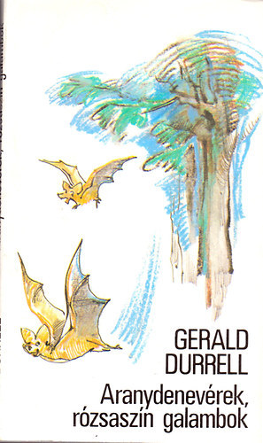 Gerald Durrell - Aranydenevrek, rzsaszn galambok (fordtotta:Trk Gbor)