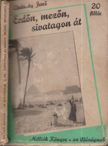 Cholnoky Jen� - Erd�n, mez�n, sivatagon �t