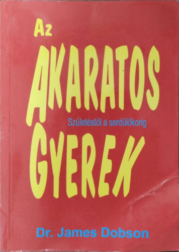 Dr. James Dobson - Az akaratos gyerek