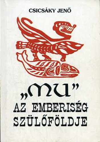 Csics�ky Jen� - Mu - Az emberis�g sz�l�f�ldje