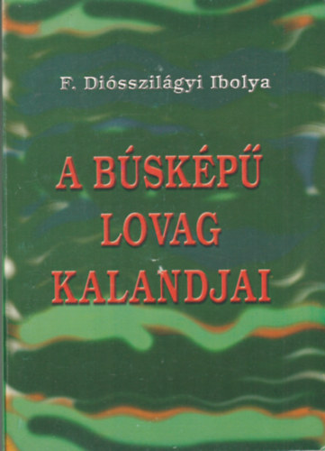 F. Disszilgyi Ibolya - A bskp lovag kalandjai