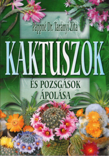 Pappn� Dr. Tar�nyi Zita - Kaktuszok �s pozsg�sok �pol�sa