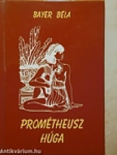 Bayer Béla - Prométheusz húga