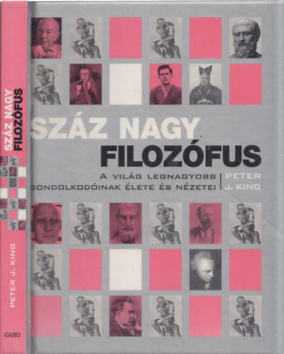 Peter J. King - Sz�z nagy filoz�fus - A vil�g legnagyobb gondolkod�inak �lete �s n�zetei