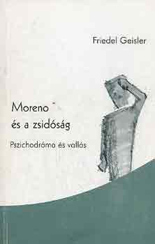 Friedler Geisler - Moreno és a zsidóság (pszichodráma és vallás)