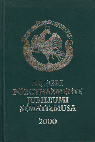 Farkas Ernn  (szerk.) - Az Egri Fegyhzmegye jubileumi sematizmusa 2000. - Az Egri Fegyhzmegye nvtra 2000