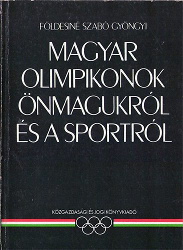 Fldesin Szab Gyngyi - Magyar olimpikonok nmagukrl s a sportrl