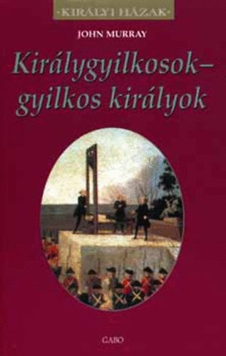 John Murray - Kirlygyilkosok - gyilkos kirlyok (Kirlyi Hzak)