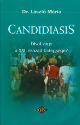 Dr. L�szl� M�ria - Candidiasis: Divat vagy a XXI. sz�zad betegs�ge?