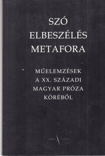 Kijrat Kiad - Sz, elbeszls, metafora - Melemzsek a XX. szzadban