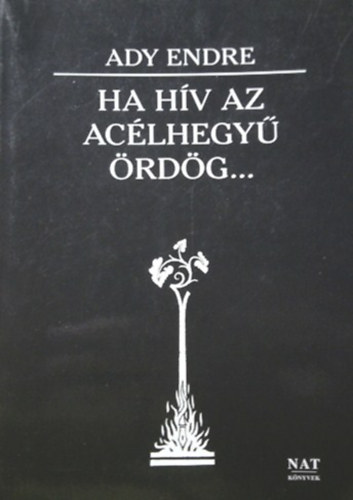 Feh�r Dezs�  (szerk.) - "Ha h�v az ac�lhegy� �rd�g...": Ady Endre ujs�g�r�i �s publicisztikai.