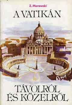 Z. Morawski - A Vatik�n t�volr�l �s k�zelr�l
