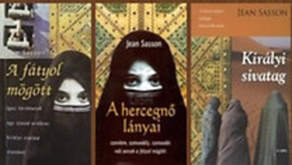 Jean Sasson - A ftyol mgtt + A hercegn lnyai + Kirlyi sivatag