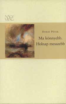 Dobai P�ter - Ma k�nnyebb. Holnap messzebb