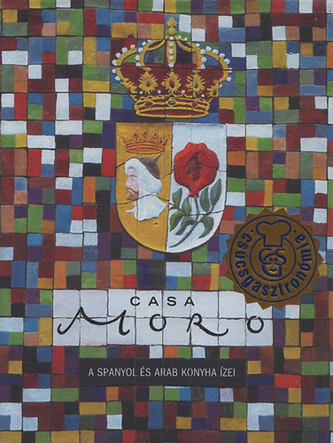 Samuel Clark Samantha Clark - Casa Moro - A spanyol �s arab konyha �zei