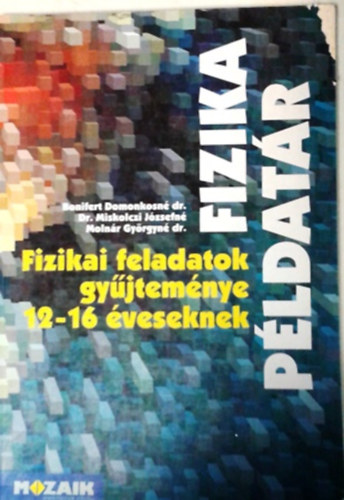 Bonifert- Dr. Miskolczi- Molnr - Fizika pldatr (Fizikai feladatok gyjtemnye 12-16 veseknek)
