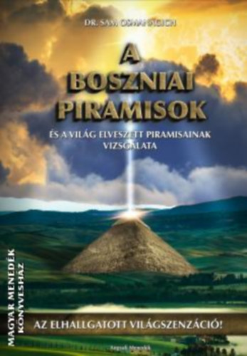 Sam Osmanagich dr. - A Boszniai Piramisok �s a vil�g elveszett piramisainak vizsg�lata